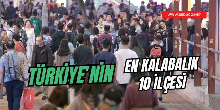 TÜİK’e Göre Türkiye’nin en kalabalık ilçeleri (güncel)